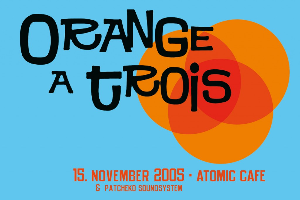 Orange A Trois, Atomic Café, 2005